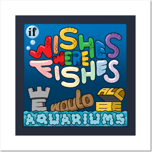 If Wishes Were Fishes, We Would All Be Aquariums Posters and Art